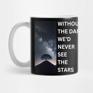 Without the Dark We'd Never See The Stars Mug